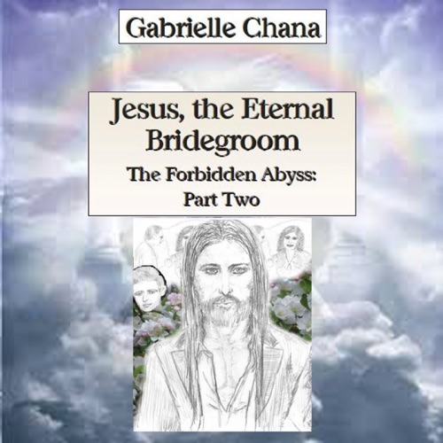 Jesus, the Eternal Bridegroom: The Forbidden Abyss, Part Two  (Unabridged) cover