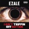 I Ain't Trippin off Nothin - Ezale lyrics