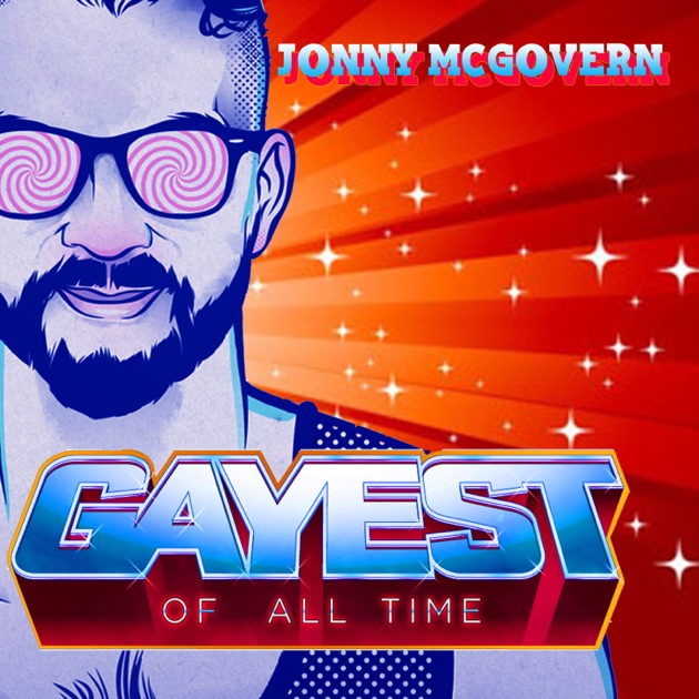 Gayest Of All Time With Jonny Mcgovern By Jonny Mcgovern On Apple Podcasts 