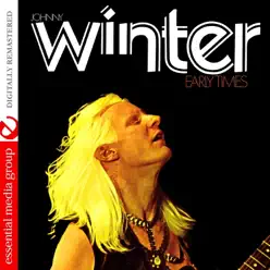 Early Times (Remastered) - Johnny Winter