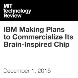 IBM Making Plans to Commercialize Its Brain-Inspired Chip (Unabridged)