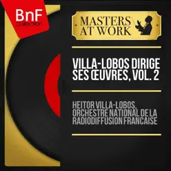 Villa-Lobos dirige ses œuvres, vol. 2 (Mono Version) - Heitor Villa-Lobos Villa-Lobos dirige ses œuvres, vol. 2 (Mono Version) - Heitor Villa-Lobos