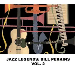 Jazz Legends: Bill Perkins, Vol. 2 - Bill Perkins Jazz Legends: Bill Perkins, Vol. 2 - Bill Perkins