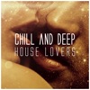 Chill and Deep (House Lovers)
