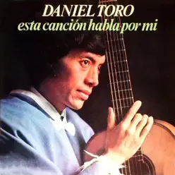 Esta Canción Habla por Mi - Daniel Toro Esta Canción Habla por Mi - Daniel Toro