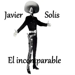 Javier Solís - El Incomparable - Javier Solis