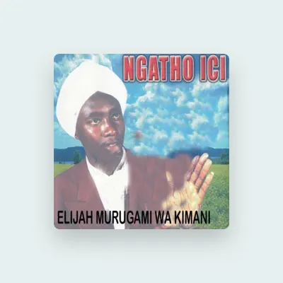 Listen to Elijah Murugami Wa Kimani, watch music videos, read bio, see tour dates & more!