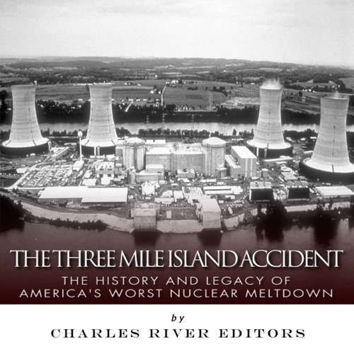 The Three Mile Island Accident: The History and Legacy of America's Worst Nuclear Meltdown (Unabridged) cover