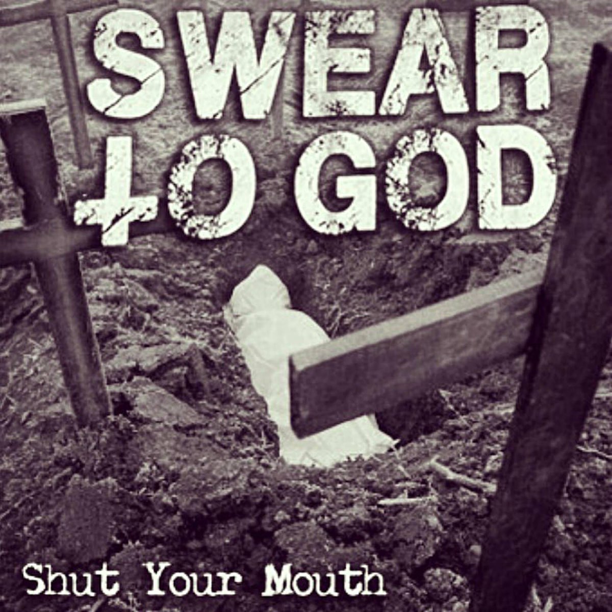 Shut your mouth. To swear. God of nothing Band.