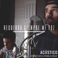 Recuerda Siempre Mi Voz (Versión Acústica) [feat. Pablo Díaz] - Single - Endecah