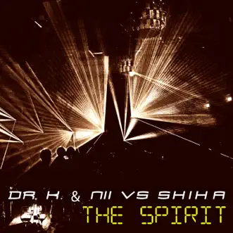 The Spirit (Dr. K & Nii vs. Shiha) - Single by Dr. K, Nii & Shiha album reviews, ratings, credits