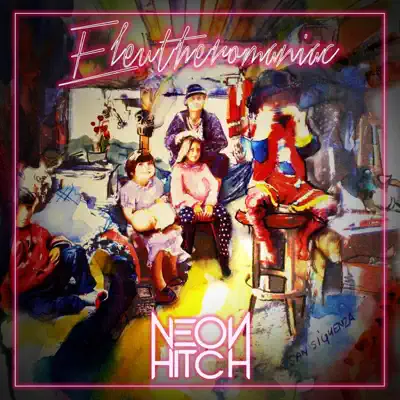 Eleutheromaniac - Single - Neon Hitch
