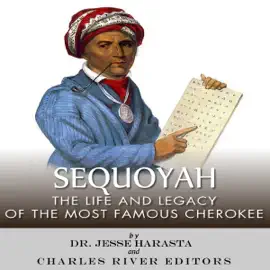 Sequoyah: The Life and Legacy of the Most Famous Cherokee (Unabridged)