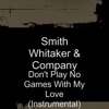 Smith Whitaker & Company - Don't Play No Games With My Love