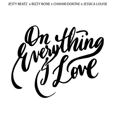 On Everything I Love (feat. Chavar Dontae, Bizzy Bone & Jessica Louise) - Single
