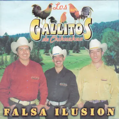 Falsa Ilusión - Los Gallitos De Chihuahua Falsa Ilusión - Los Gallitos De Chihuahua
