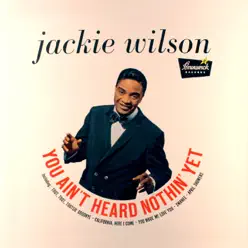 You Ain't Heard Nothin' Yet - Jackie Wilson