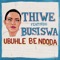 Ubuhle Bendoda (feat. Busiswa) - Thiwe lyrics