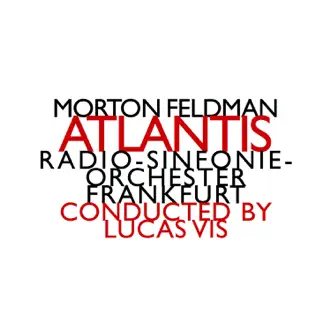 Morton Feldman: Atlantis by Frankfurt Radio Symphony & Lucas Vis album reviews, ratings, credits