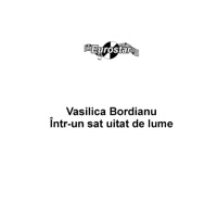 Vasilica Bordianu - Intr-un sat uitat de lume