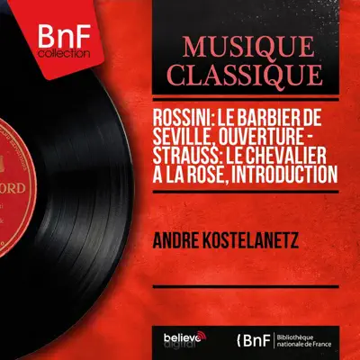 Rossini: Le Barbier de Séville, ouverture - Strauss: Le Chevalier à la rose, introduction (Mono Version) - Single - André Kostelanetz Rossini: Le Barbier de Séville, ouverture - Strauss: Le Chevalier à la rose, introduction (Mono Version) - Single - André Kostelanetz