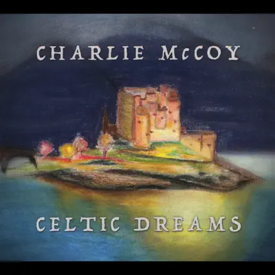 Celtic Dreams - Charlie McCoy Celtic Dreams - Charlie McCoy