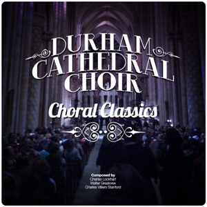 Durham Cathedral Choir: Choral Classics - EP