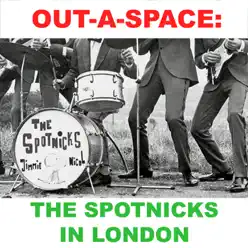 Out-A Space: The Spotnicks in London - The Spotnicks Out-A Space: The Spotnicks in London - The Spotnicks