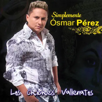 Simplemente Osmar Pérez - Los Chiches Vallenatos