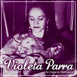 Yo Canto la Diferencia - Violeta Parra