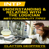 INTP: Understanding & Relating with the Logician: MBTI Personality Types (Unabridged) - Clayton Geoffreys