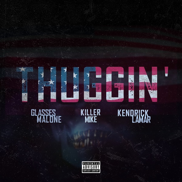 Thuggin' (Remix) [feat. Kendrick Lamar & Killer Mike] - Single - Glasses Malone