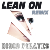 Lean On (Dance Remix) - Disco Pirates