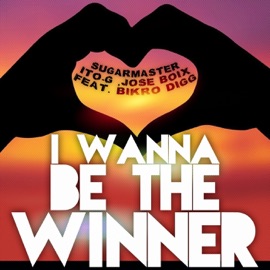I Wanna Be the Winner (feat. Bikro Digg) Sugarmaster, ITO-G & Jose Boix.