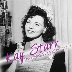 The Ulitmate Collection, Vol. 1 - Kay Starr The Ulitmate Collection, Vol. 1 - Kay Starr
