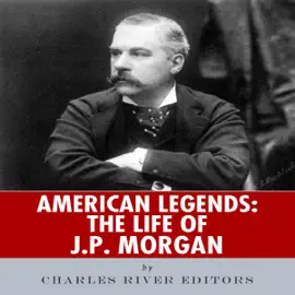 American Legends: The Life of J. P. Morgan (Unabridged)