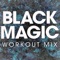 Black Magic - Power Music Workout lyrics