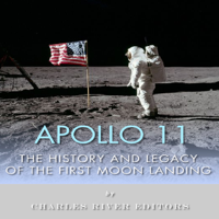 Apollo 11: The History and Legacy of the First Moon Landing (Unabridged) - Charles River Editors Cover Art