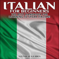 Italian for Beginners, 2nd Edition: The Best Handbook for Learning to Speak Italian! (Unabridged) - Getaway Guides Cover Art