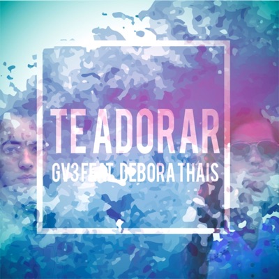 Te Adorar (Gv3 Mix) [feat. Debora Thais] - Single