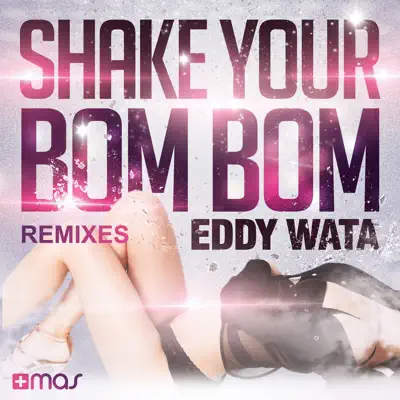 Shake Your Bom Bom (Remixes) - EP - Eddy Wata Shake Your Bom Bom (Remixes) - EP - Eddy Wata