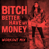 Bitch Better Have My Money (Extended Workout Mix) - Daja