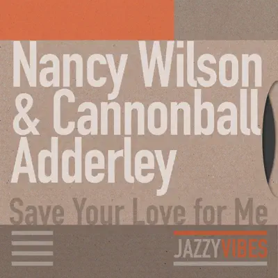 Save Your Love for Me - Cannonball Adderley Save Your Love for Me - Cannonball Adderley