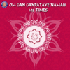 Om Gan Ganpataye Namah - 108 Times - EP - Gautam Shukla, Mukteshwar Aanand & Mangaldas Tiwari