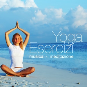 Yoga Esercizi: Musica Meditazione per Yoga, Lezioni di Pilates, Musica Reiki e per Massaggio
