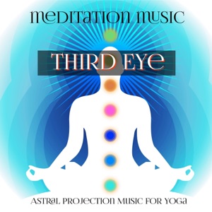 Music Meditation Third Eye: Astral Projection Music for Yoga, Motivation and Improve Self Esteem
