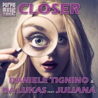 Closer (feat. Juliana) - Single by Daniele Tignino & Da Lukas album reviews, ratings, credits