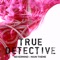 True Detective Season 2 Main Theme - Nevermind - Deux Directions lyrics