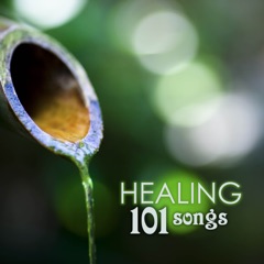 Healing 101 - Relaxing Music for Spa, Massage Therapy, Yoga, Mindfulness Meditation & Sleep Songs