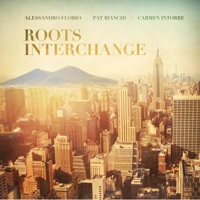 Roots Interchange - Alessandro Florio, Pat Bianchi & Carmen Intorre